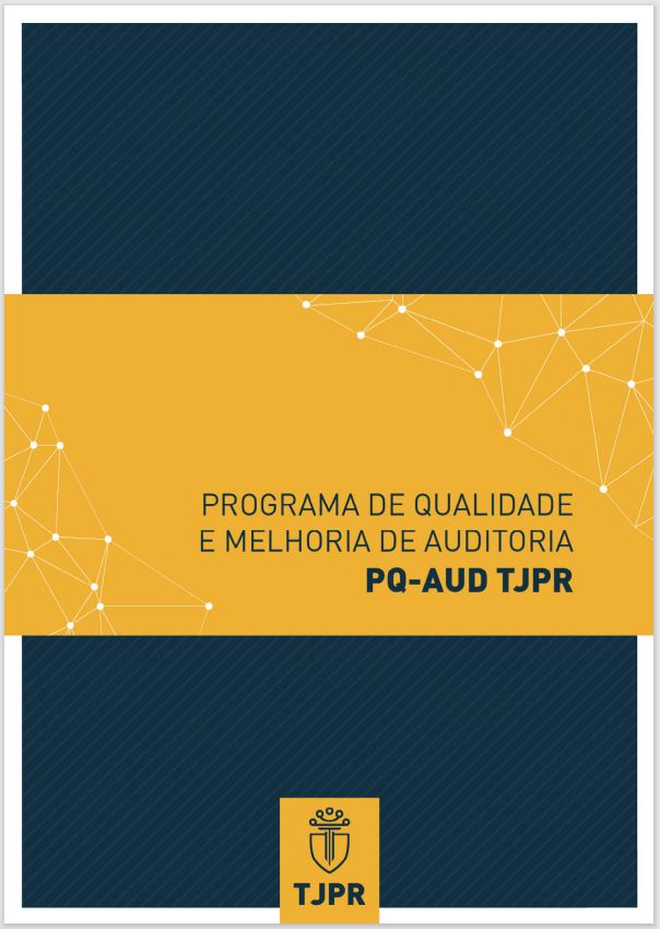 Acesse o Programa de Qualidade e Melhoria de Auditoria do Tribunal de Justiça do Estado do Paraná (PQ-AUD-TJPR)